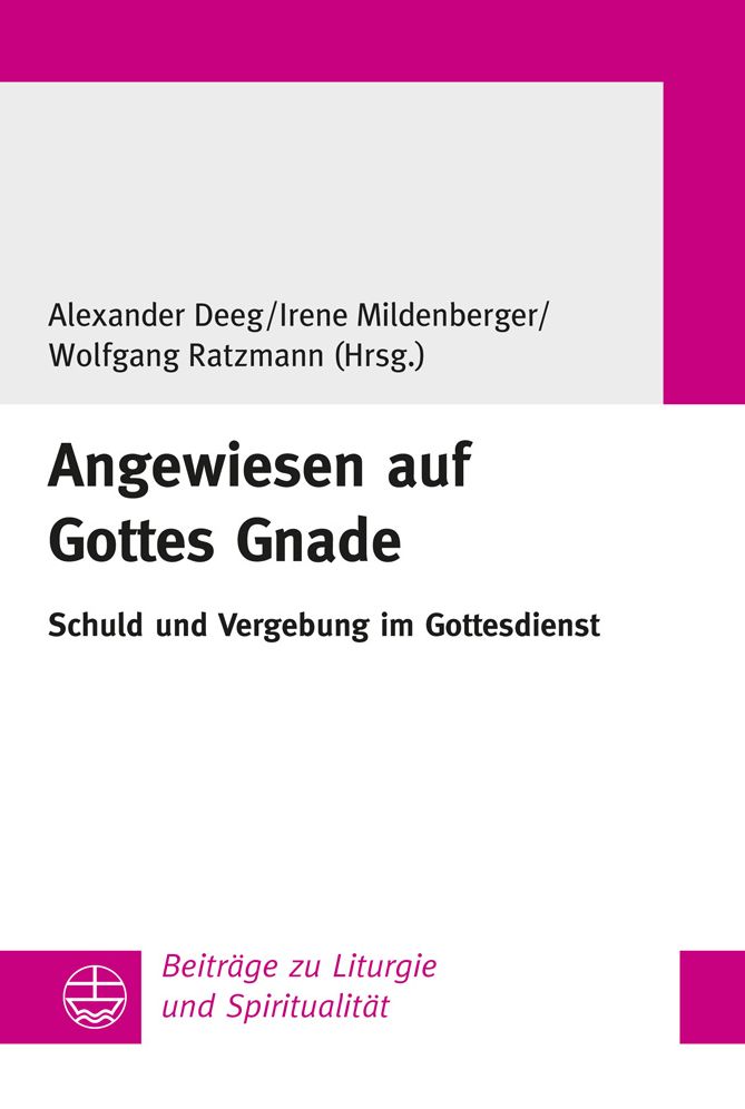 Angewiesen auf Gottes Gnade: Schuld und Vergebung im Gottesdienst