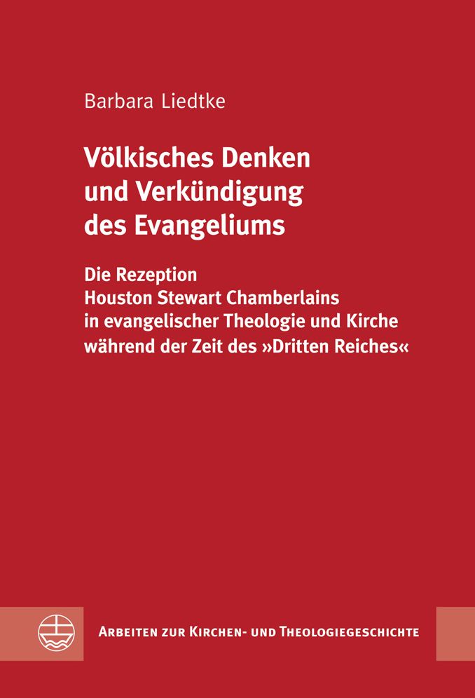 Volkisches Denken und Verkundigung des Evangeliums: Die Rezeption Houston Stewart Chamberlains in evangelischer Theologie und Kirche wahrend der Zeit des Dritten Reiches