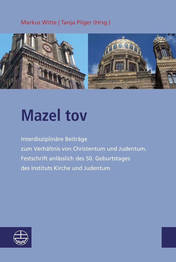 Mazel tov: Interdisziplinare Beitrage zum Verhaltnis von Christentum und Judentum. Festschrift anlasslich des 50. Geburtstages des Instituts Kirche und Judentum