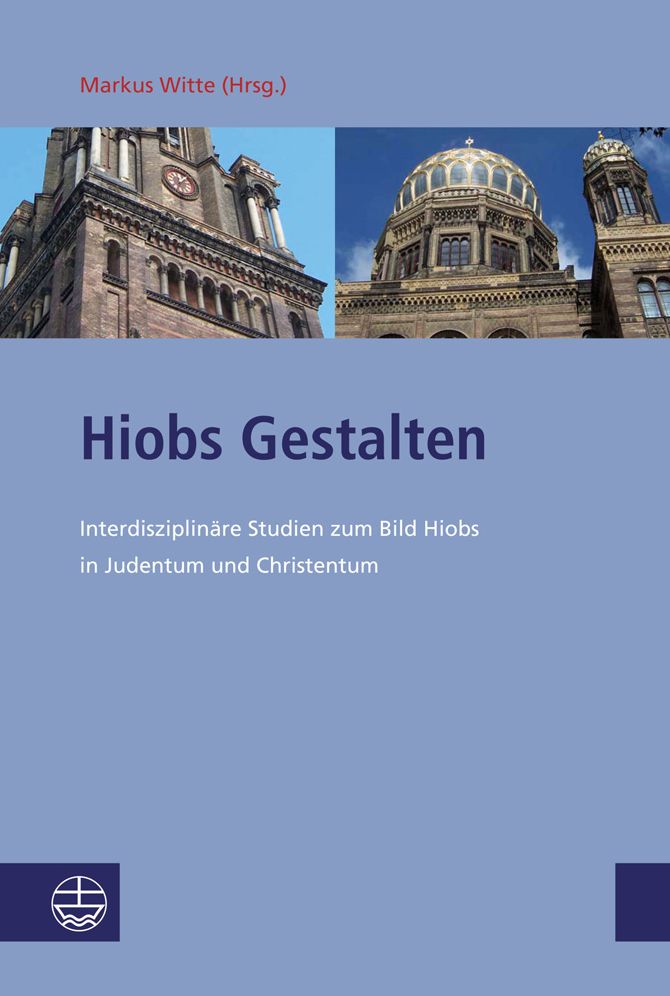 Hiobs Gestalten: Interdisziplinare Studien zum Bild Hiobs in Judentum und Christentum