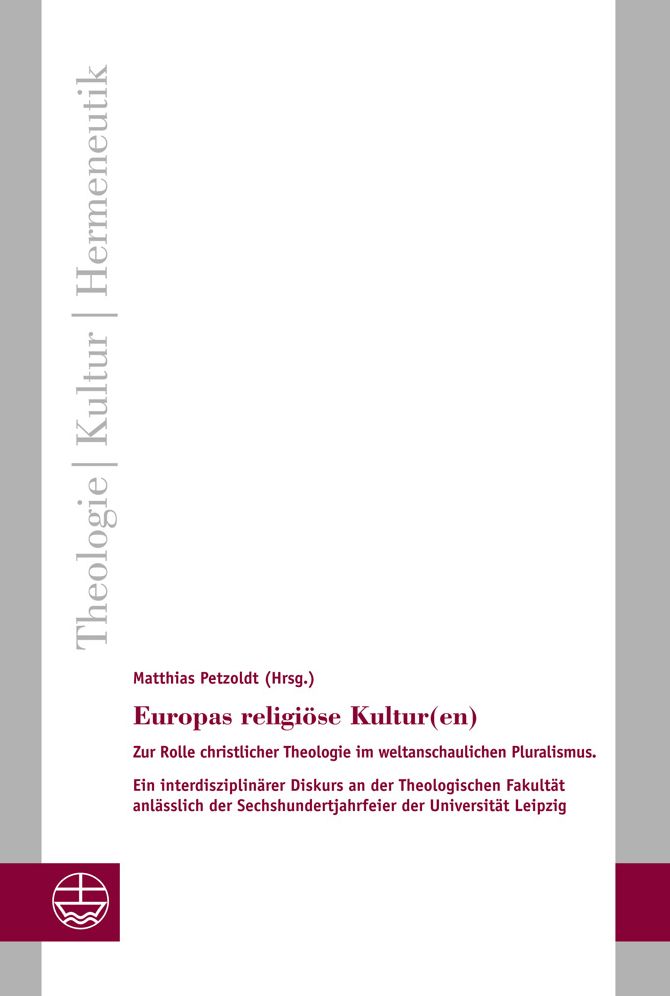 Europas religiose Kultur(en): Zur Rolle christlicher Theologie im weltanschaulichen Pluralismus. Ein interdisziplinarer Diskurs an der Theologischen Fakultat