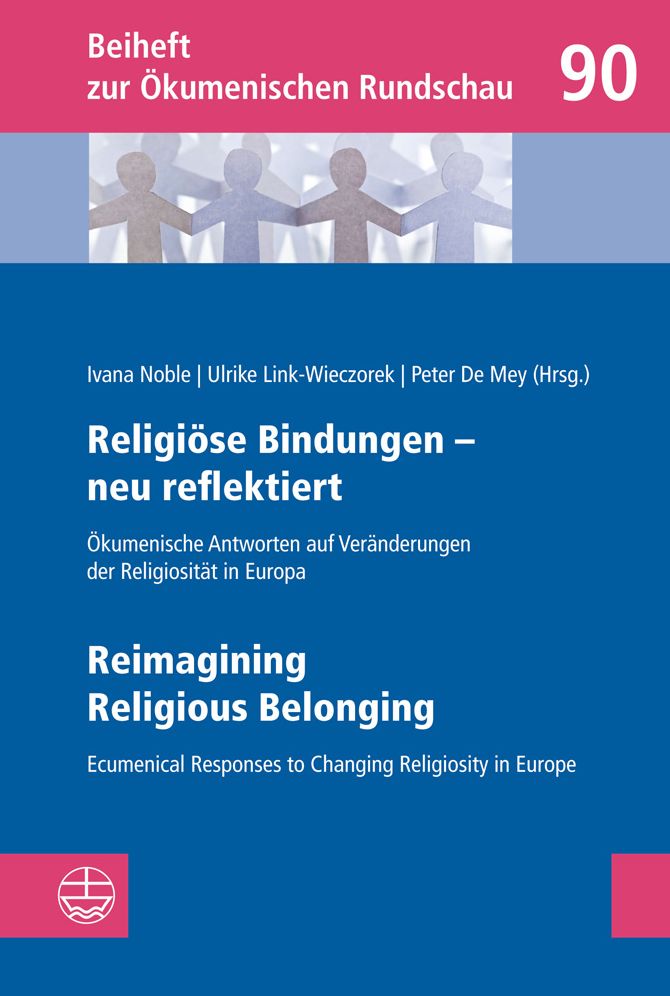 Religiose Bindungen - neu reflektiert u Reimagining Religious Belonging: Okumenische Antworten auf Veranderungen der Religiositat in Europa u Ecumenical Responses to Changing Religiosity in Europe