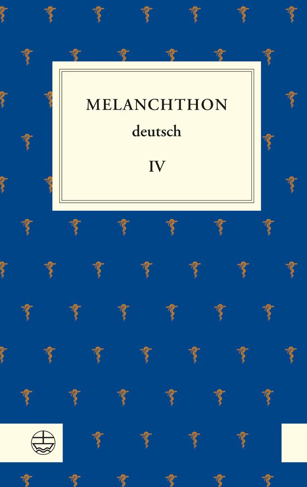 Melanchthon deutsch IV: Melanchthon, die Universitat und ihre Fakultaten