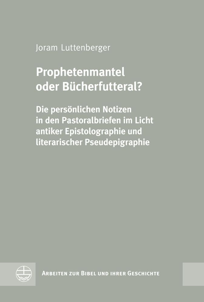 Prophetenmantel oder Bucherfutteral?: Die personlichen Notizen in den Pastoralbriefen im Licht antiker Epistolographie und literarischer Pseudepigraphie