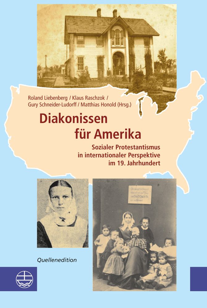 Diakonissen fur Amerika: Sozialer Protestantismus in internationaler Perspektive im 19. Jahrhundert. Quellenedition