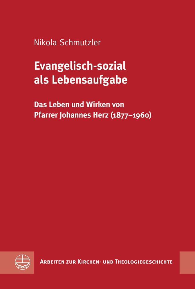 Evangelisch-sozial als Lebensaufgabe: Das Leben und Wirken von Pfarrer Johannes Herz (1877-1960)