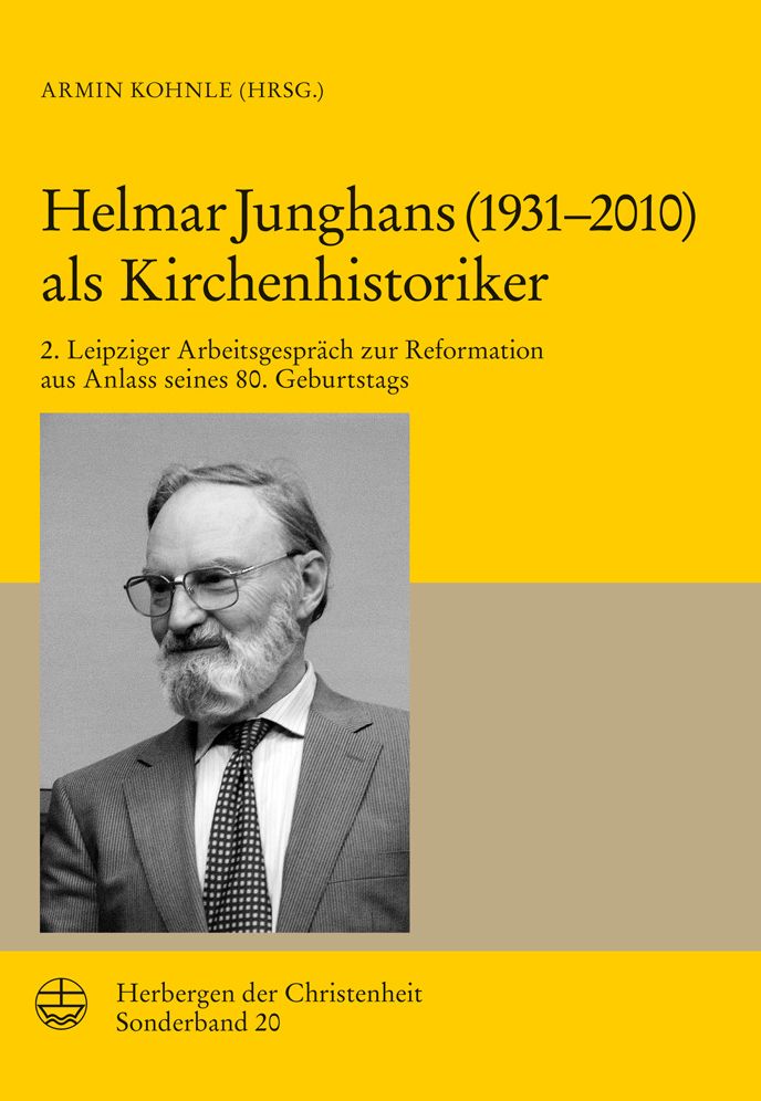 Helmar Junghans als Kirchenhistoriker: 2. Leipziger Arbeitsgesprach zur Reformation aus Anlass seines 80. Geburtstags