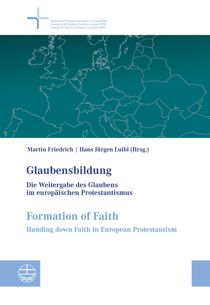Glaubensbildung / Formation of Faith: Die Weitergabe des Glaubens im europaischen Protestantismus / Handing down Faith in European Protestantism