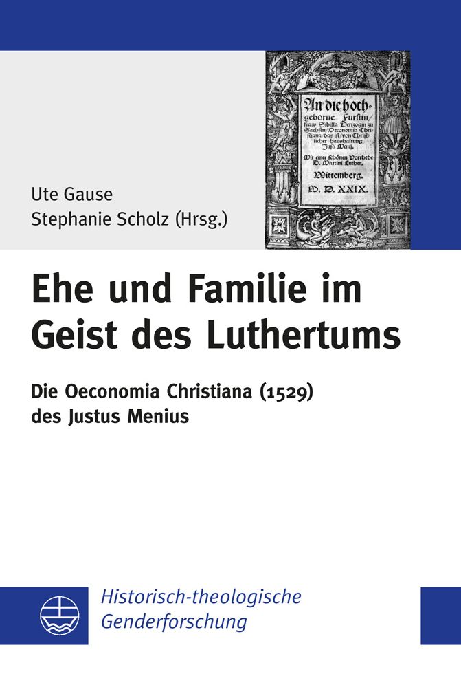 Ehe und Familie im Geist des Luthertums: Die Oeconomia Christiana (1529) des Justus Menius (ArTi)