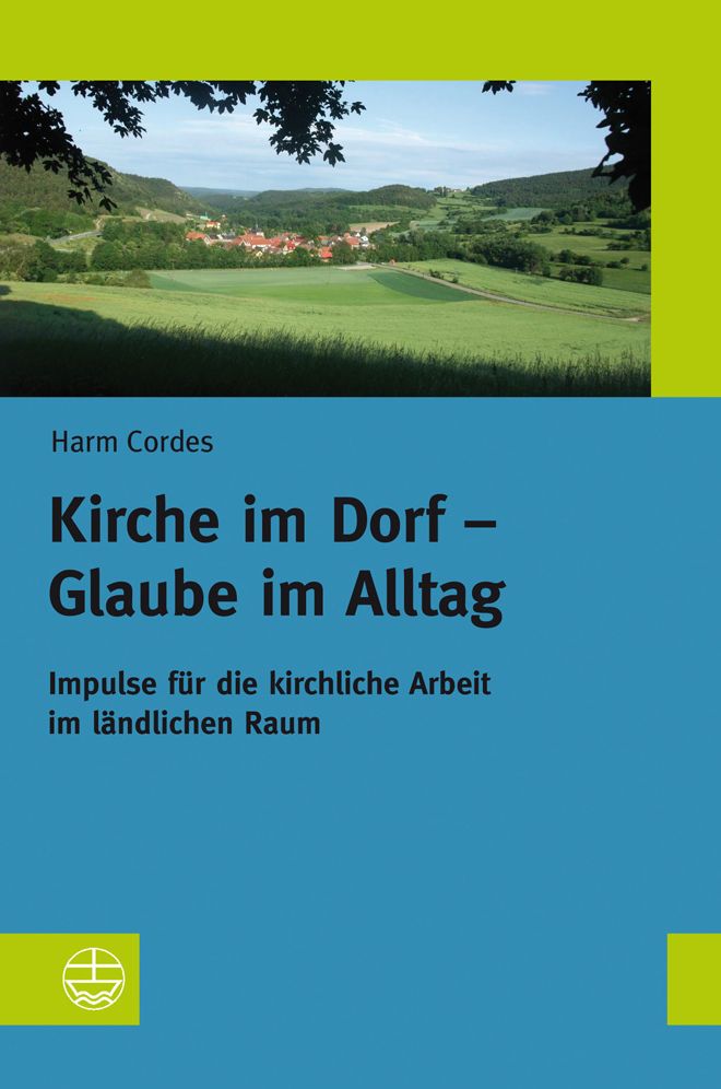 Kirche im Dorf - Glaube im Alltag: Impulse fur die kirchliche Arbeit im landlichen Raum