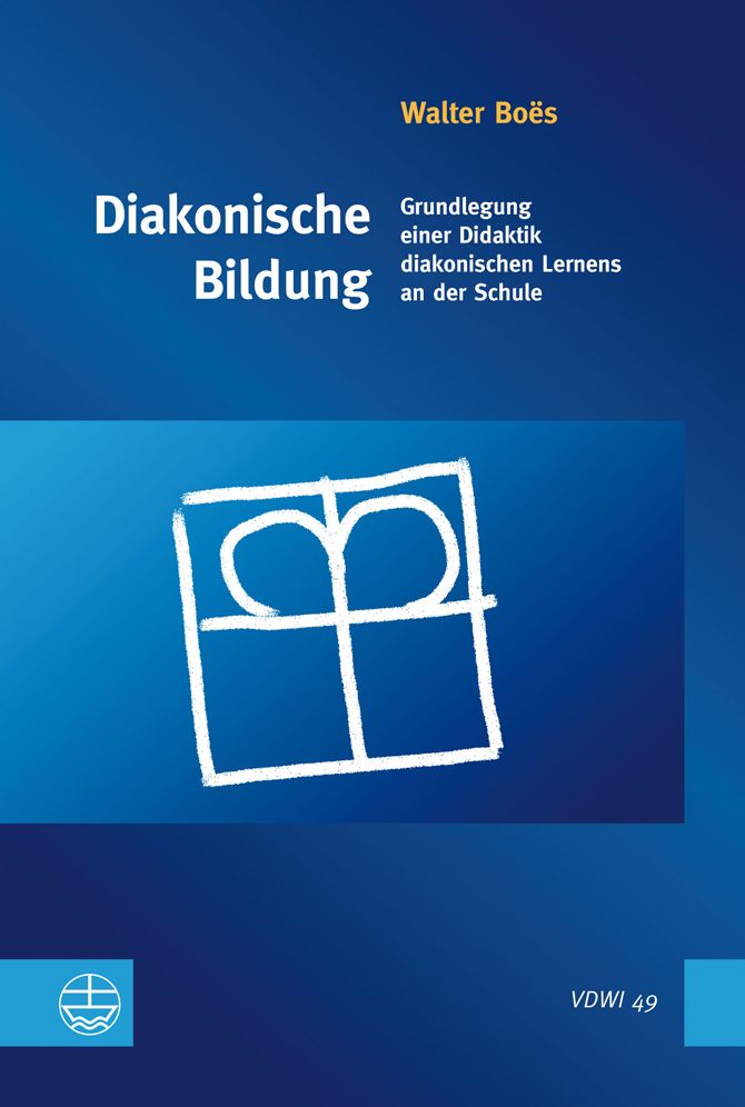Diakonische Bildung: Grundlegung einer Didaktik diakonischen Lernens an der Schule