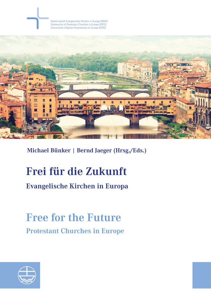 Frei fur die Zukunft - Evangelische Kirchen in Europa. Free for the Future - Protestant Churches in Europe: Dokumentationsband der 7. Vollversammlung der Gemeinschaft Evangelischer Kirchen in Europa (GEKE) in Florenz, Italien, 20.-26. September 2012 Docum