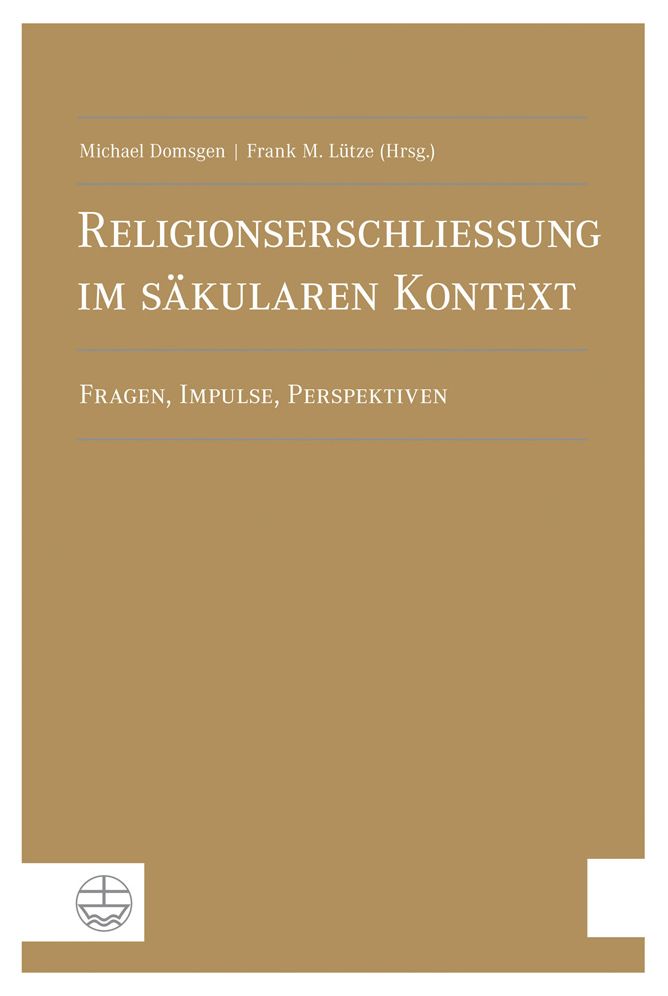 Religionserschliessung im sakularen Kontext: Fragen, Impulse, Perspektiven