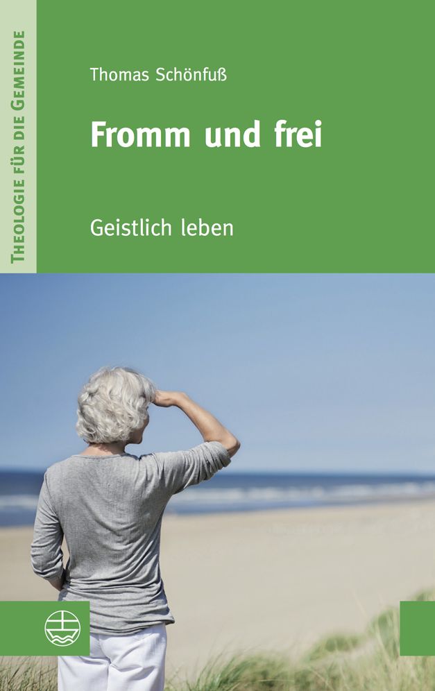 Fromm und frei: Geistlich leben