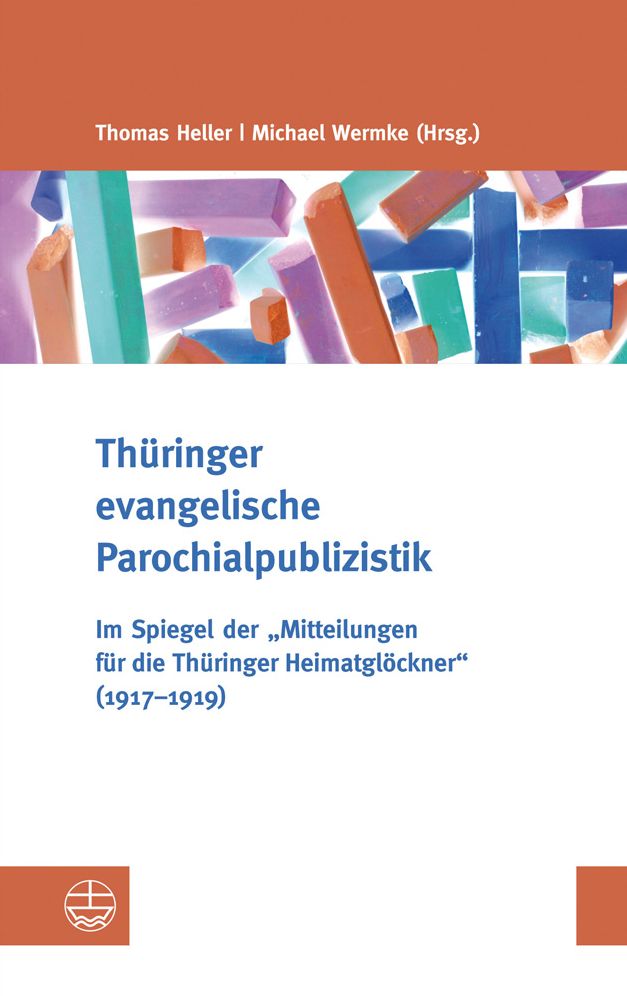 Thuringer evangelische Parochialpublizistik: Im Spiegel der Mitteilungen fur die Thuringer Heimatglockner (1917-1919)