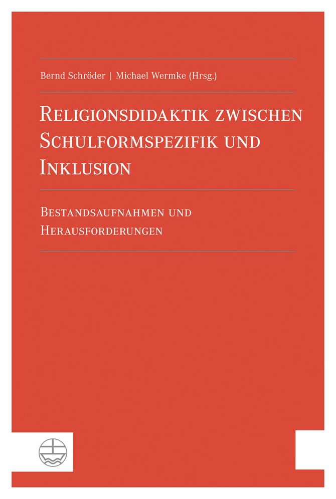 Religionsdidaktik zwischen Schulformspezifik und Inklusion: Bestandsaufnahmen und Herausforderungen