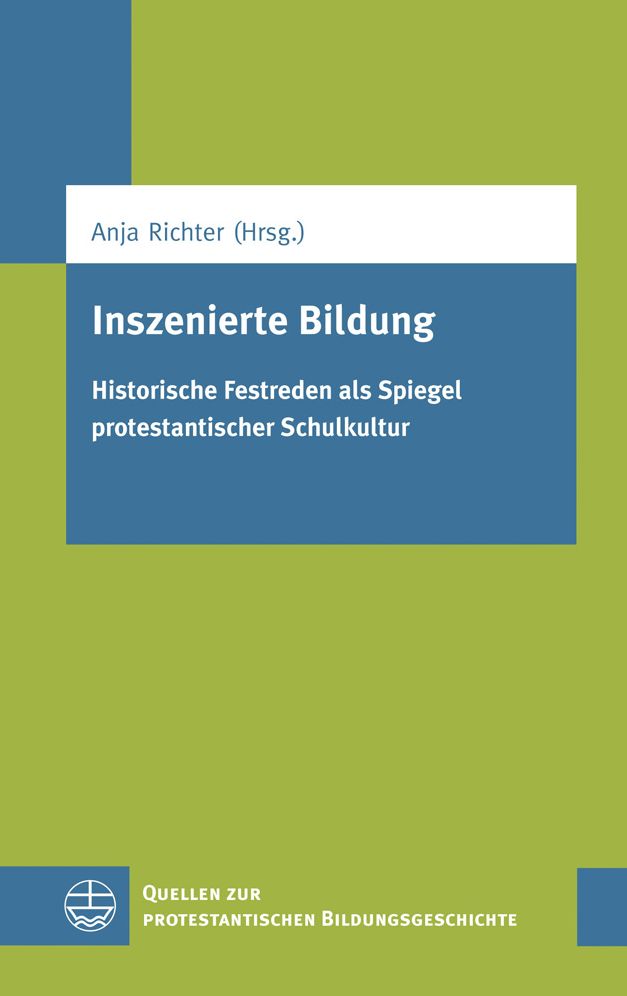 Inszenierte Bildung: Historische Festreden als Spiegel protestantischer Schulkultur