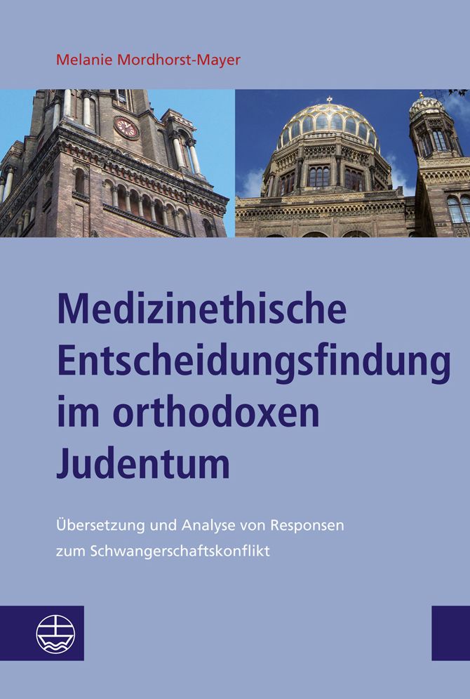 Medizinethische Entscheidungsfindung im orthodoxen Judentum: Ubersetzung und Analyse von Responsen zum Schwangerschaftskonflikt