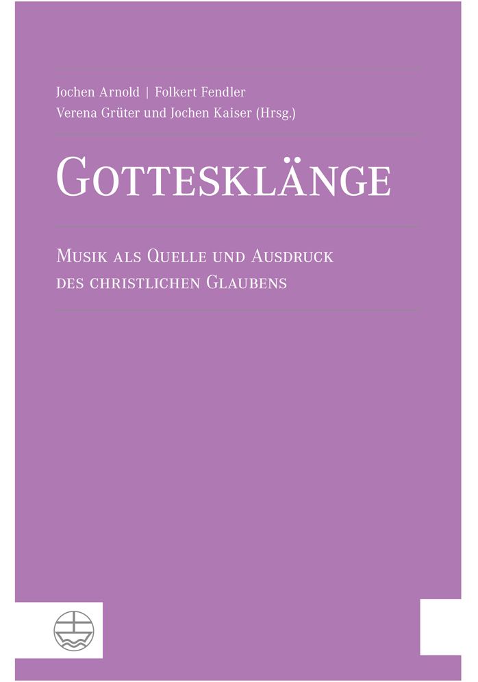 Gottesklange: Musik als Quelle und Ausdruck des christlichen Glaubens