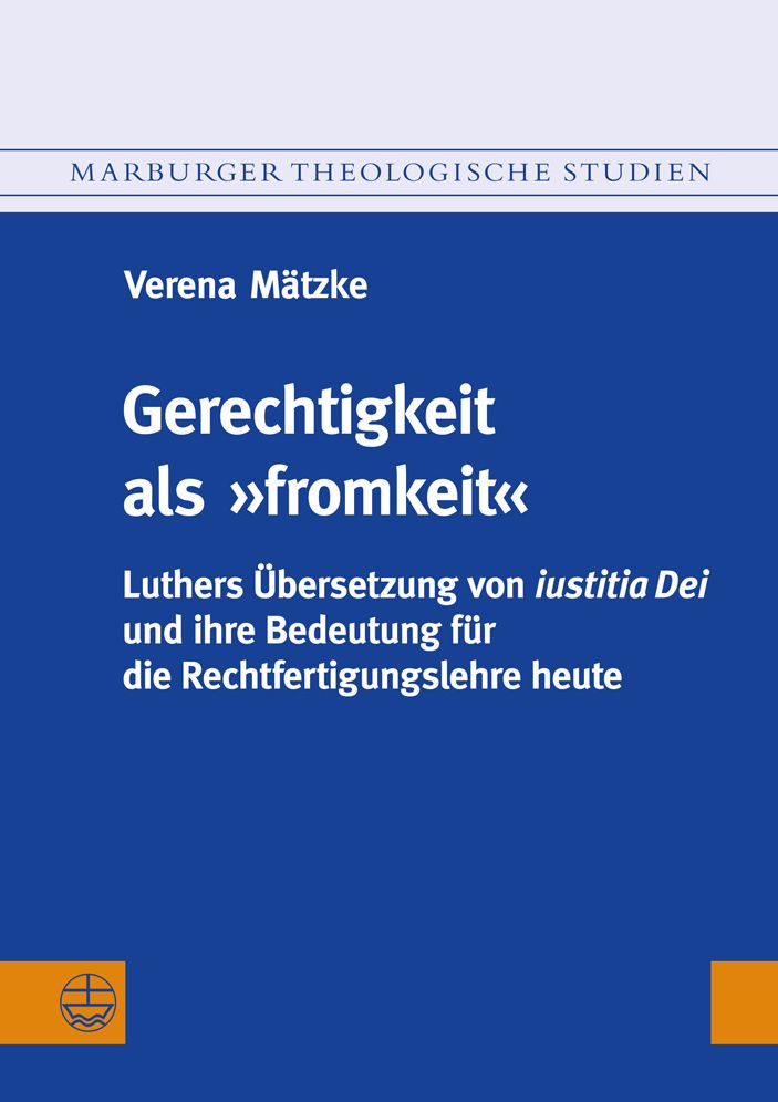 Gerechtigkeit als fromkeit: Luthers Ubersetzung von iustitia Dei und ihre Bedeutung fur die Rechtfertigungslehre heute