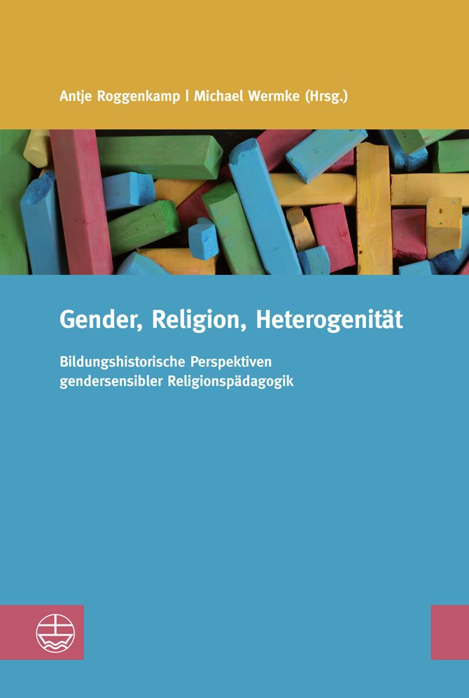 Gender, Religion, Vielfalt: Bildungshistorische Perspektiven gendersensibler Religiospadagogik