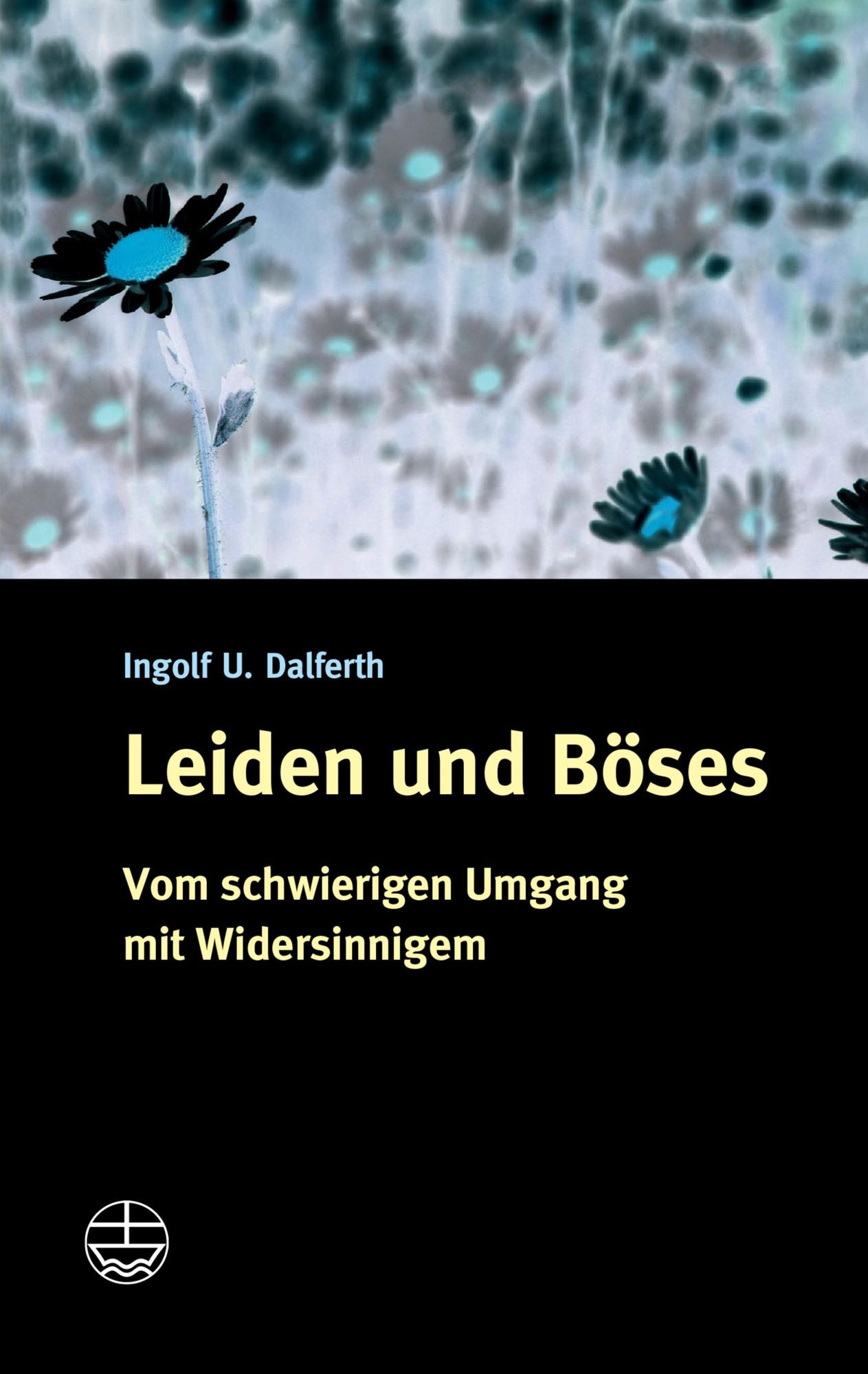 Leiden und Böses: Vom schwierigen Umgang mit Widersinnigen