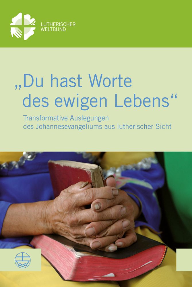 Du hast Worte des ewigen Lebens: Transformative Auslegungen des Johannesevangeliums aus lutherischer Sicht