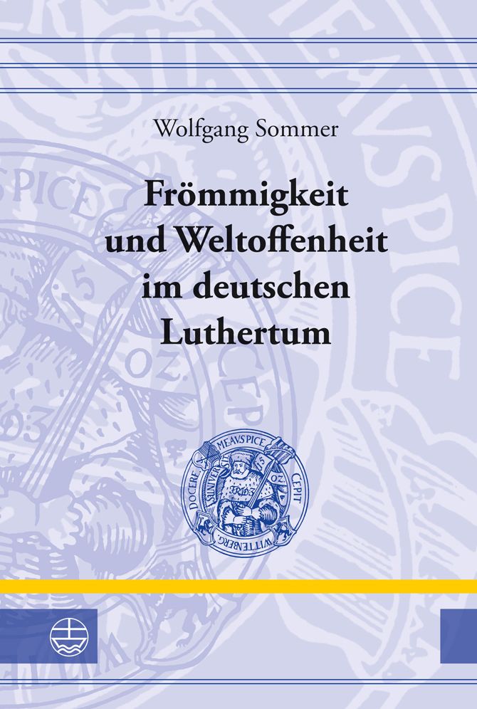 Frommigkeit und Weltoffenheit im deutschen Luthertum
