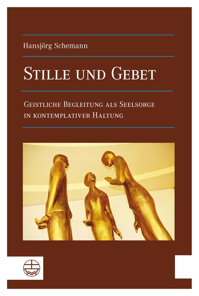 Stille und Gebet: Geistliche Begleitung als Seelsoge in kontemplativer Haltung