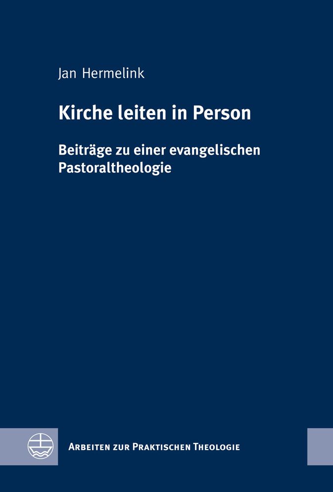 Kirche leiten in Person: Beitrage zu einer evangelischen Pastoraltheologie