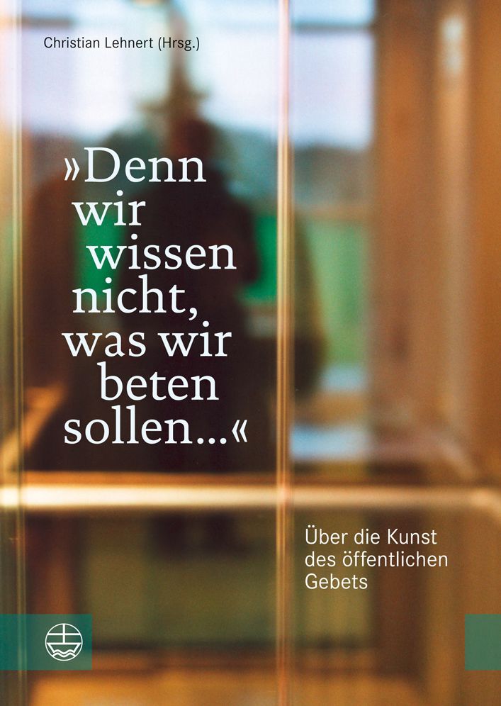 Denn wir wissen nicht, was wir beten sollen ...: Uber die Kunst des offentlichen Gebets