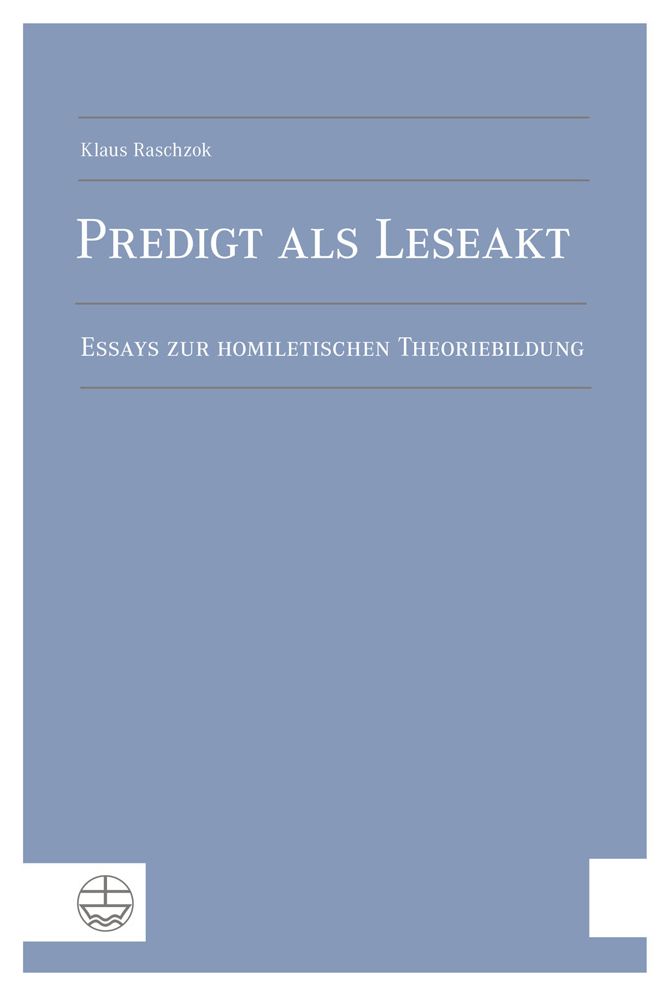 Predigt als Leseakt: Essays zur homiletischen Theoriebildung