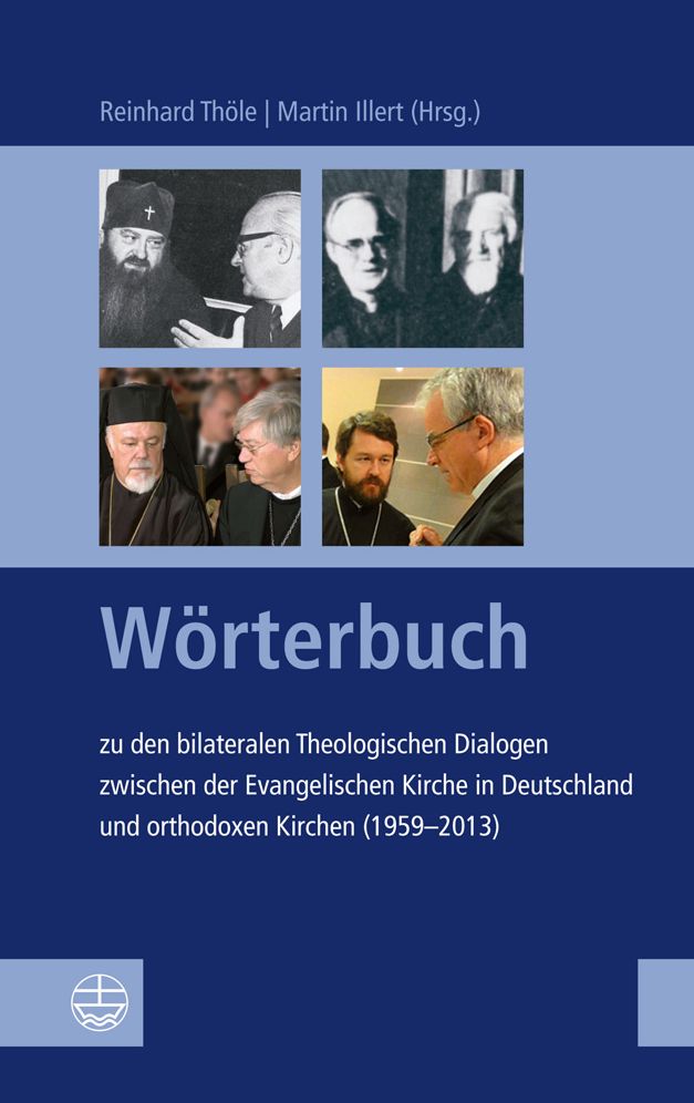 Worterbuch zu den bilateralen Theologischen Dialogen zwischen der Evangelischen Kirche in Deutschland und orthodoxen Kirchen (1959-2013)