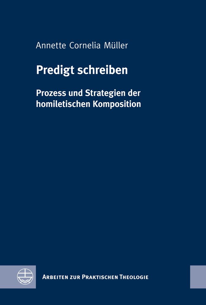 Predigt schreiben: Prozess und Strategien der homiletischen Komposition