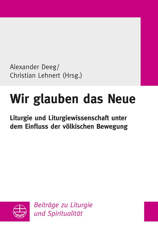 Wir glauben das Neue: Liturgie und Liturgiewissenschaft unter dem Einfluss der volkischen Bewegung