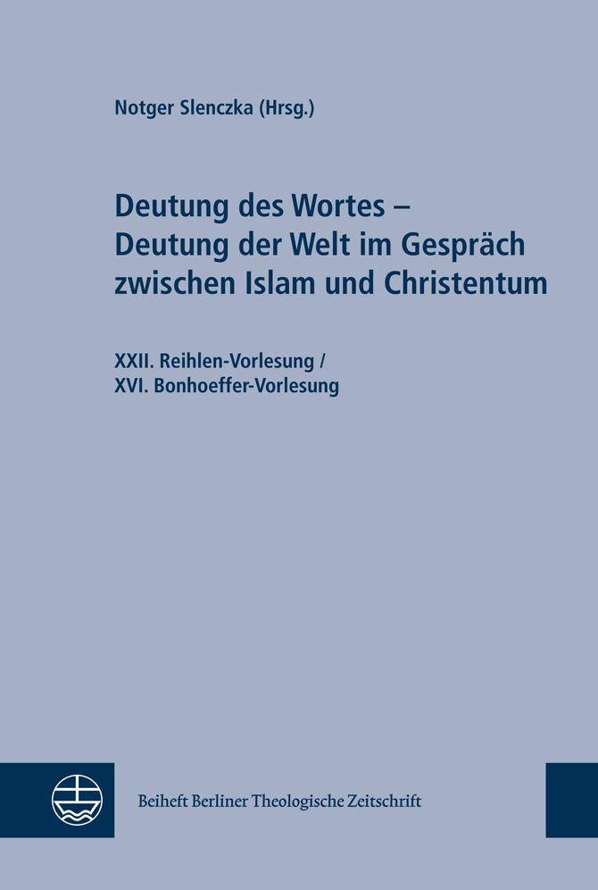 Deutung des Wortes - Deutung der Welt im Gesprach zwischen Islam und Christentum: XXII. Reihlen-Vorlesung / XVI. Bonhoeffer-Vorlesung