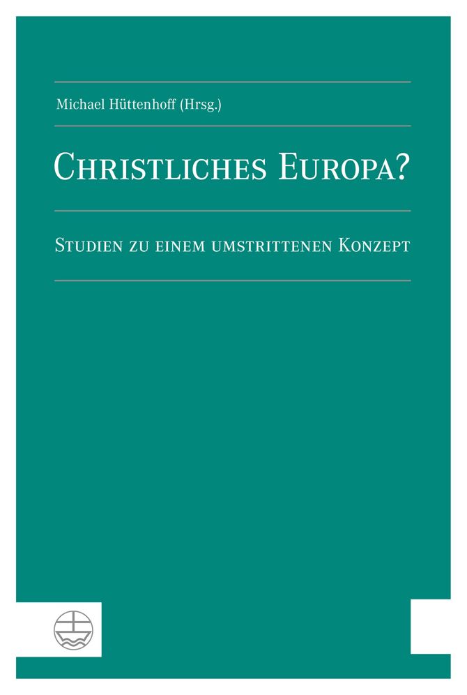 Christliches Europa?: Studien zu einem umstrittenen Konzept
