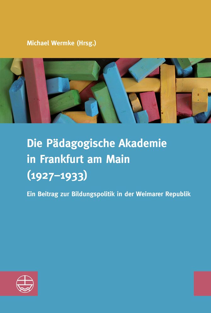 Die Padagogische Akademie in Frankfurt am Main (1927-1933): Ein Beitrag zur Bildungspolitik in der Weimarer Republik