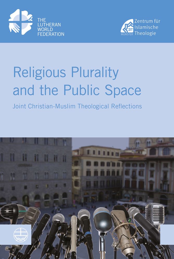 Religious Plurality and the Public Space: Joint Christian - Muslim Theological Reflections