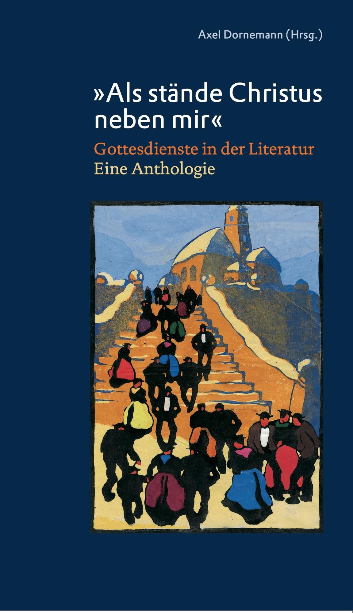 "Als stände Christus neben mir": Gottesdienste in der Literatur. Eine Anthologie