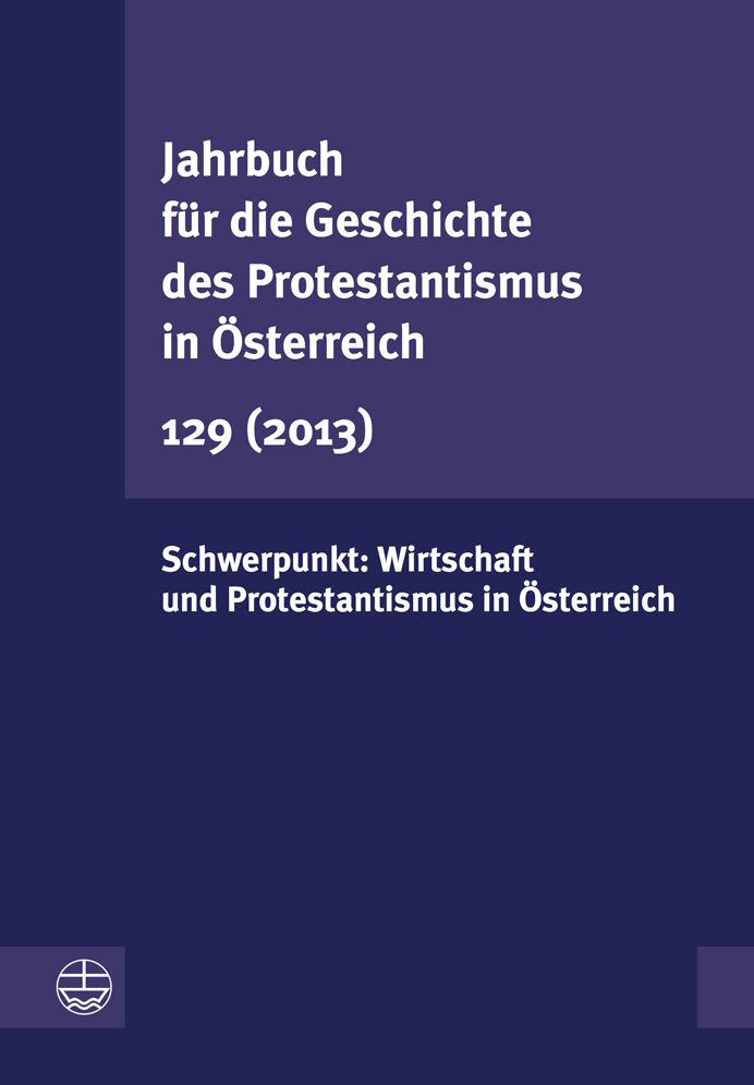 Jahrbuch fur die Geschichte des Protestantismus in Osterreich 129 (2013): Schwerpunkt: Wirtschaft und Protestantismus in Osterreich