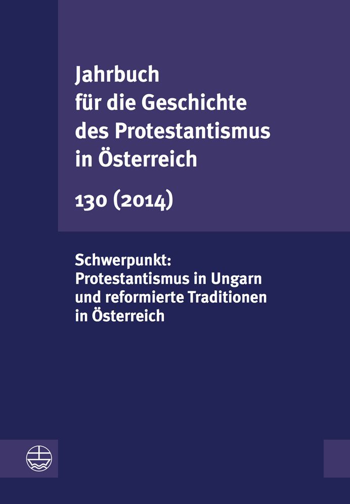 Jahrbuch fur die Geschichte des Protestantismus in Osterreich 130 (2013): Schwerpunkt: Protestantismus in Ungarn und reformierte Traditionen in Osterreich