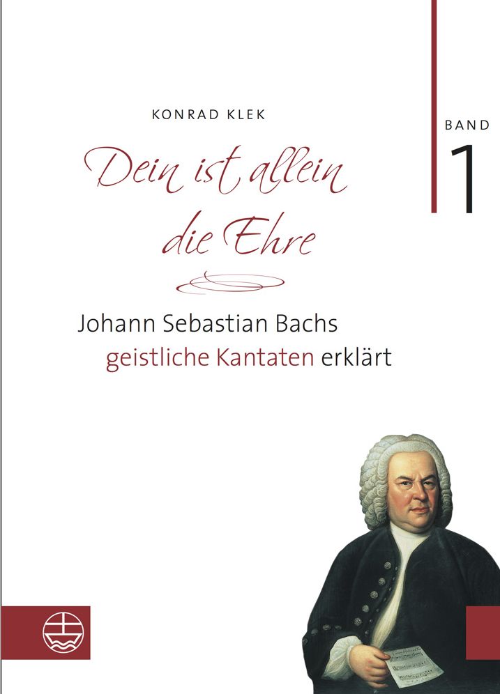 Dein ist allein die Ehre: Johann Sebastian Bachs geistliche Kantaten erklart. Band 1