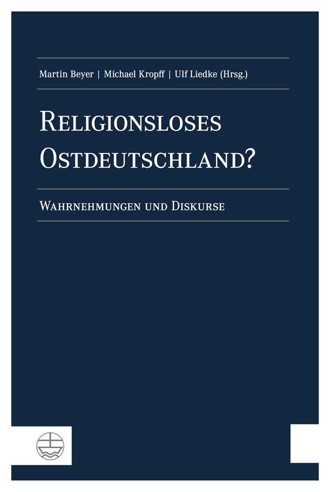 Religionsloses Ostdeutschland?: Wahrnehmungen und Diskurse. Matthias Petzoldt zum 65. Geburtstag