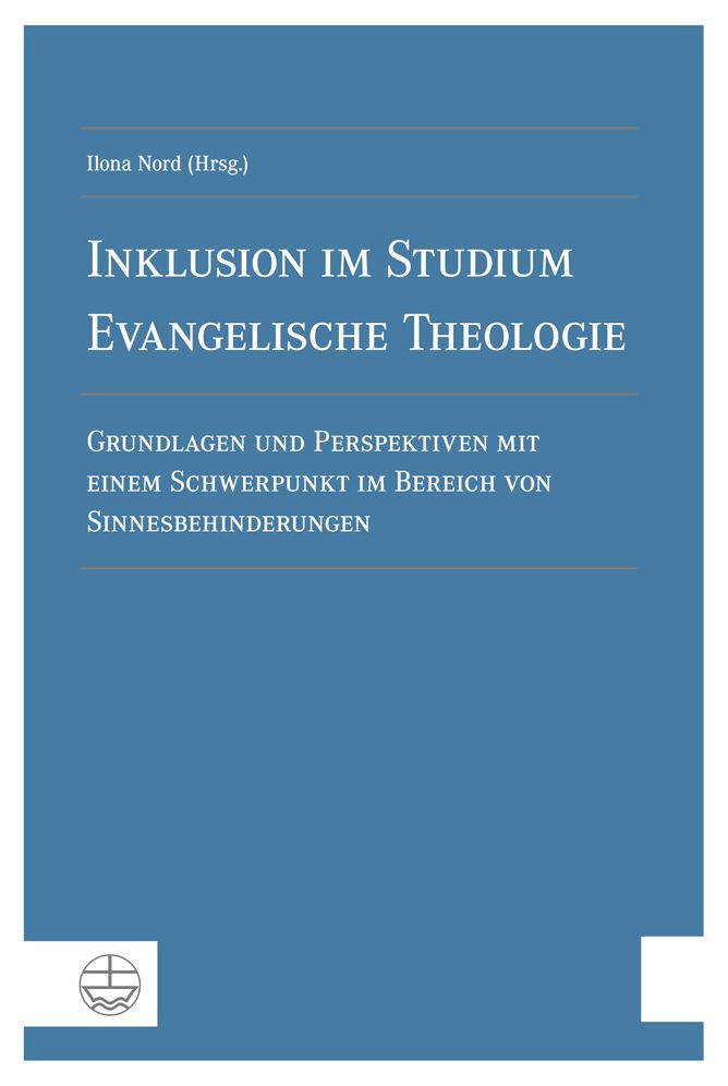Inklusion im Studium Evangelische Theologie: Grundlagen und Perspektiven mit einem Schwerpunkt im Bereich von Sinnesbehinderungen