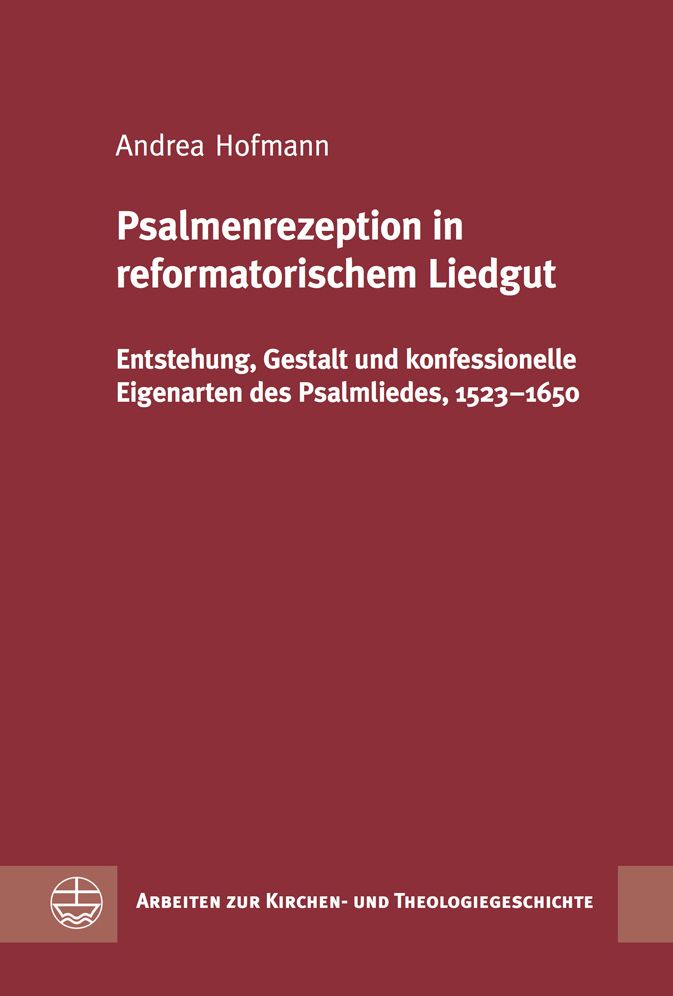 Psalmenrezeption in reformatorischem Liedgut: Entstehung, Gestalt und konfessionelle Eigenarten des Psalmliedes, 1523-1650