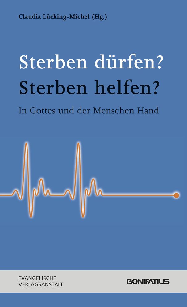 Sterben durfen? Sterben helfen?: In Gottes und der Menschen Hand