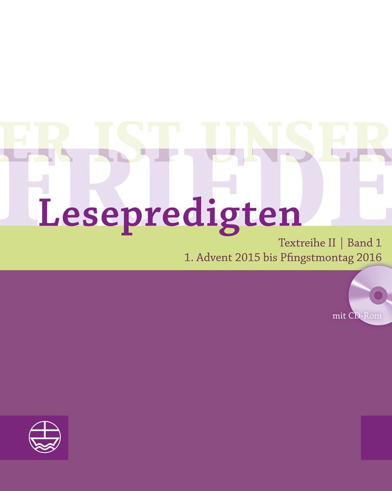 Er ist unser Friede. Lesepredigten Textreihe II/Bd. 1 - Broschur + CD: 1. Advent 2015 bis Pfingstmontag 2016