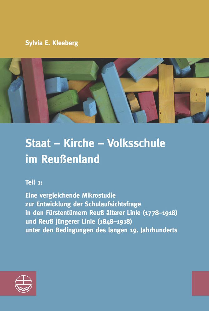 Staat - Kirche - Volksschule im Reussenland: Teil 1: Eine vergleichende Mikrostudie zur Entwicklung der Schulaufsichtsfrage in den Furstentumern Reuss alterer Linie (1778-1918) und Reuss jungerer Linie (1848-1918) unter den Bedingungen des langen 19. Jahr