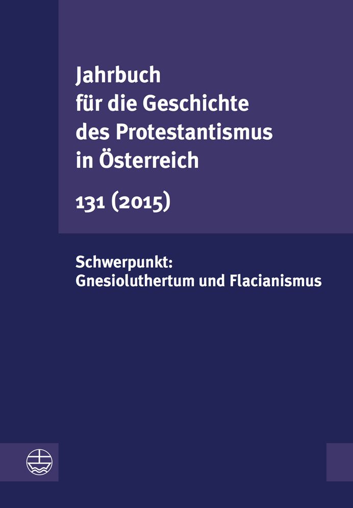 Jahrbuch fur die Geschichte des Protestantismus in Osterreich 131: Schwerpunkt: Gnesioluthertum und Flacianismus